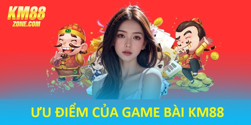 Điểm phát triển game bài KM88 chất lượng