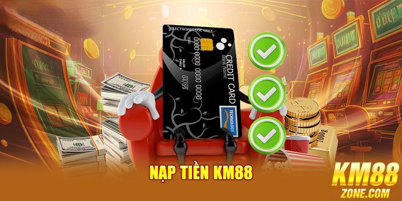 Sơ lược về thao tác nạp tiền trên hệ thống KM88