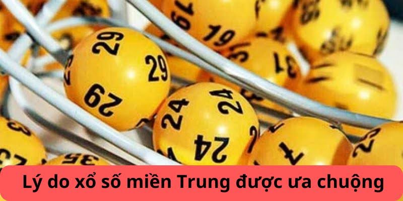 Lý do xổ số miền Trung được ưa chuộng